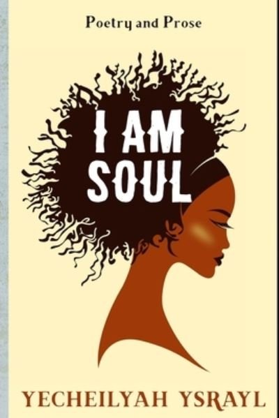 Cover for Yecheilyah Ysrayl · I am Soul (Paperback Bog) (2017)