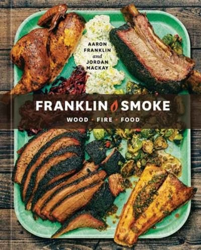 Cover for Aaron Franklin · Franklin Smoke: Wood. Fire. Food. [A Cookbook] (Innbunden bok) (2023)