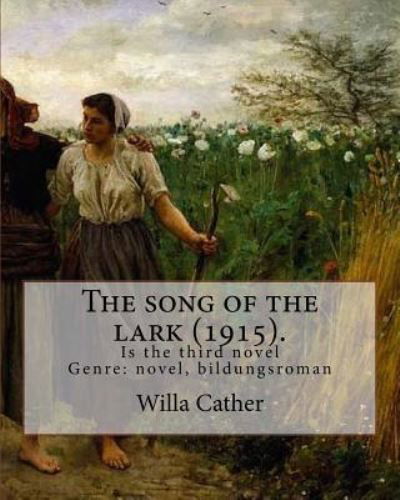 The Song of the Lark (1915). by - Willa Cather - Bøger - Createspace Independent Publishing Platf - 9781985045484 - 3. februar 2018