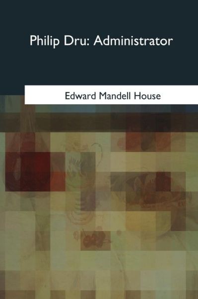 Cover for Edward Mandell House · Philip Dru (Pocketbok) (2018)