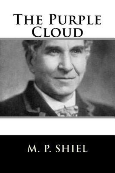 The Purple Cloud - Matthew Phipps Shiel - Books - Createspace Independent Publishing Platf - 9781986808484 - March 25, 2018