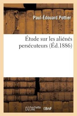 Cover for Paul-Edouard Pottier · Etude Sur Les Alienes Persecuteurs (Paperback Bog) (2016)