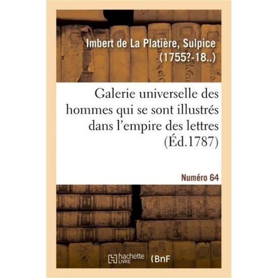 Galerie Universelle Des Hommes Qui Se Sont Illustres Dans l'Empire Des Lettres. Numero 64 - Sulpice Imbert de la Platière - Books - Hachette Livre - BNF - 9782329028484 - July 1, 2018