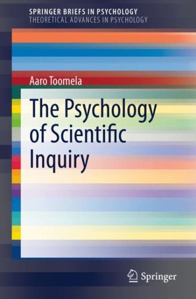 Cover for Aaro Toomela · The Psychology of Scientific Inquiry - SpringerBriefs in Theoretical Advances in Psychology (Paperback Book) [1st ed. 2019 edition] (2019)