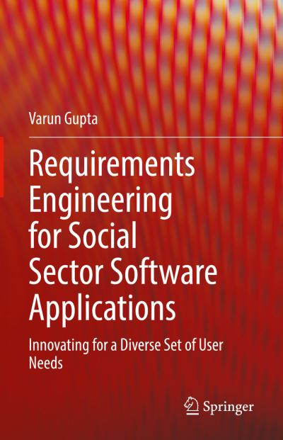 Cover for Varun Gupta · Requirements Engineering for Social Sector Software Applications: Innovating for a Diverse Set of User Needs (Hardcover Book) [1st ed. 2021 edition] (2021)