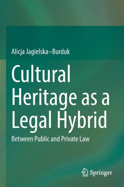 Cover for Alicja Jagielska–Burduk · Cultural Heritage as a Legal Hybrid: Between Public and Private Law (Paperback Book) [2022 edition] (2023)