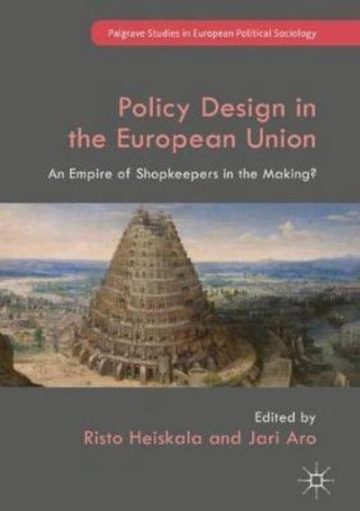 Policy Design in the European Union: An Empire of Shopkeepers in the Making? - Palgrave Studies in European Political Sociology -  - Livros - Springer International Publishing AG - 9783319648484 - 1 de fevereiro de 2018