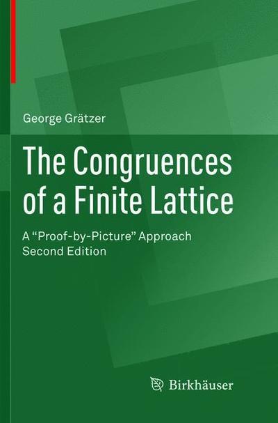 Cover for George Gratzer · The Congruences of a Finite Lattice: A &quot;Proof-by-Picture&quot; Approach (Paperback Book) [Softcover reprint of the original 2nd ed. 2016 edition] (2018)