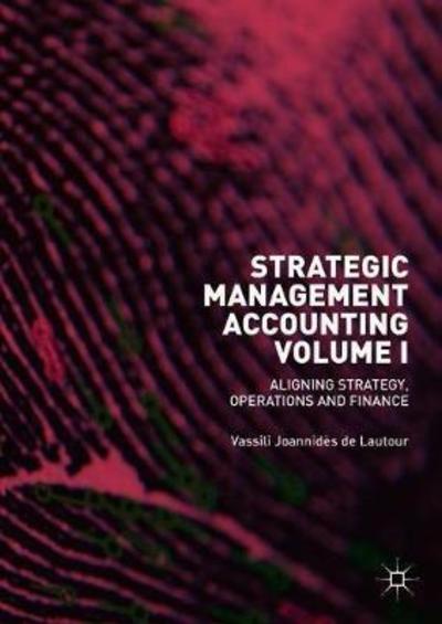 Cover for Vassili Joannides de Lautour · Strategic Management Accounting, Volume I: Aligning Strategy, Operations and Finance (Hardcover Book) [1st ed. 2018 edition] (2018)