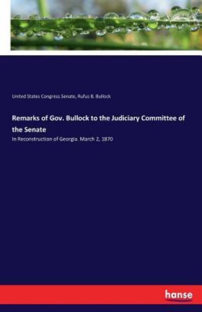 Cover for United States Congress Senate · Remarks of Gov. Bullock to the Judiciary Committee of the Senate (Taschenbuch) (2017)