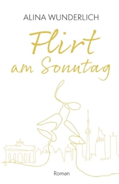 Flirt am Sonntag - Alina Wunderlich - Books - Tredition Gmbh - 9783347384484 - October 25, 2021