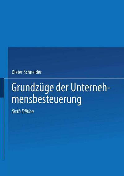 Grundzuge Der Unternehmensbesteuerung - Dieter Schneider - Bøger - Gabler Verlag - 9783409501484 - 1. september 1994