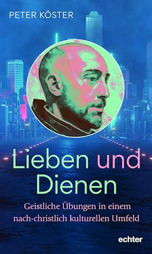 Peter Köster · Lieben und Dienen (Book) (2024)