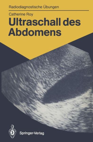 Cover for Catherine Roy · Ultraschall des Abdomens - Radiodiagnostische Ubungen (Paperback Book) [German edition] (1988)