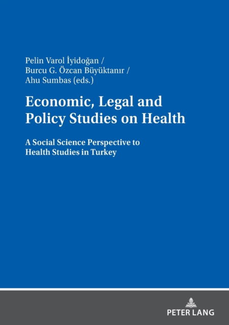 Cover for Pelin Varol Iyidogan · Economic, Legal and Policy Studies on Health: A Social Science Perspective to Health Studies in Turkey (Paperback Book) [New edition] (2021)