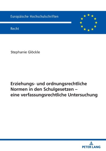 Cover for Stephanie Gloeckle · Erziehungs- und ordnungsrechtliche Normen in den Schulgesetzen - eine verfassungsrechtliche Untersuchung - Europaische Hochschulschriften Recht (Paperback Book) (2022)
