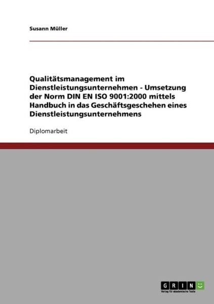 Cover for Susann Muller · Qualitatsmanagement: Umsetzung der Norm DIN EN ISO 9001:2000 in das Geschaftsgeschehen eines Dienstleistungsunternehmens (Paperback Book) [German edition] (2007)