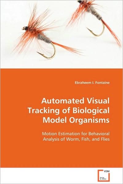 Cover for Ebraheem I. Fontaine · Automated Visual Tracking of Biological Model Organisms: Motion Estimation for Behavioral Analysis of Worm, Fish, and Flies (Paperback Book) (2009)