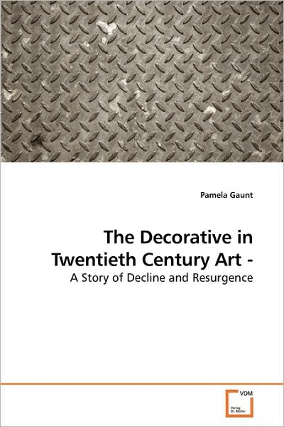 Cover for Pamela Gaunt · The Decorative in Twentieth Century Art -: a Story of Decline and Resurgence (Pocketbok) (2010)