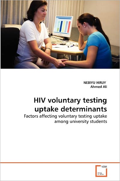 Cover for Ahmed Ali · Hiv Voluntary Testing Uptake Determinants: Factors Affecting Voluntary Testing Uptake Among University Students (Taschenbuch) (2011)