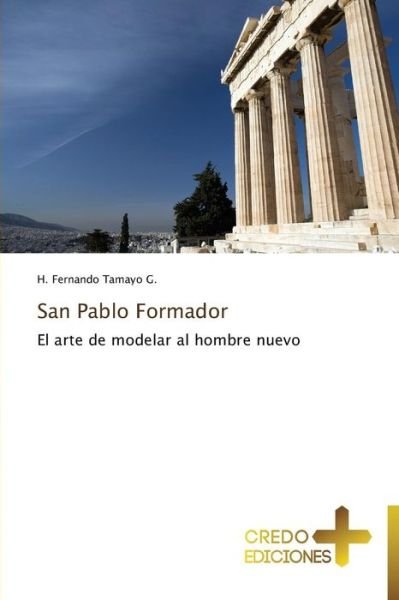 Cover for H. Fernando Tamayo G. · San Pablo Formador: El Arte De Modelar Al Hombre Nuevo (Paperback Book) [Spanish edition] (2014)