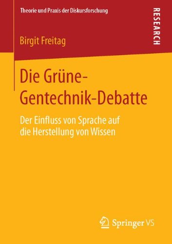 Cover for Birgit Freitag · Die Grune-Gentechnik-Debatte: Der Einfluss Von Sprache Auf Die Herstellung Von Wissen - Theorie Und Praxis Der Diskursforschung (Paperback Bog) [2013 edition] (2013)