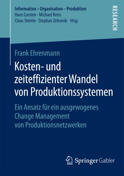 Cover for Frank Ehrenmann · Kosten- Und Zeiteffizienter Wandel Von Produktionssystemen: Ein Ansatz Fur Ein Ausgewogenes Change Management Von Produktionsnetzwerken - Information - Organisation - Produktion (Paperback Bog) [2015 edition] (2015)