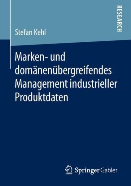 Cover for Stefan Kehl · Marken und domaenenuebergreifendes Management industrieller Produktdaten (Book) [1. Aufl. 2019 edition] (2018)