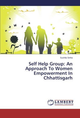 Cover for Sushila Sinha · Self Help Group: an Approach to Women Empowerment in Chhattisgarh (Paperback Book) (2014)