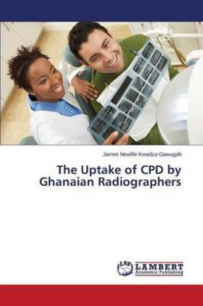 Cover for Gawugah James Newlife Kwadzo · The Uptake of Cpd by Ghanaian Radiographers (Pocketbok) (2015)