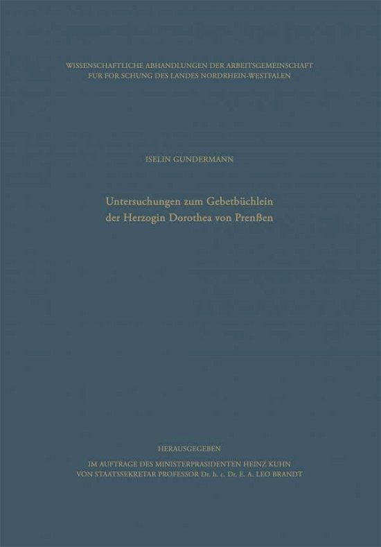 Cover for Iselin Gundermann · Untersuchungen Zum Gebetbuchlein Der Herzogin Dorothea Von Preussen - Wissenschaftliche Abhandlungen Der Arbeitsgemeinschaft Fur F (Paperback Book) [Softcover Reprint of the Original 1st 1966 edition] (1966)