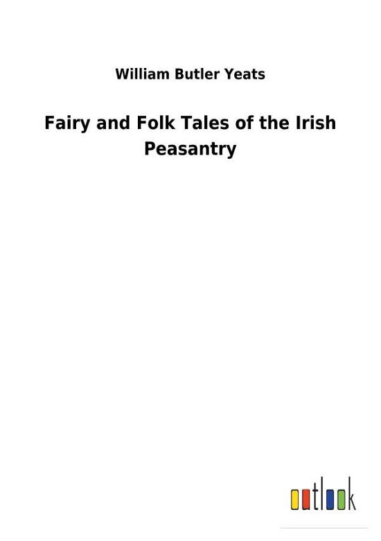 Fairy and Folk Tales of the Irish - Yeats - Bøger -  - 9783732618484 - 4. december 2017