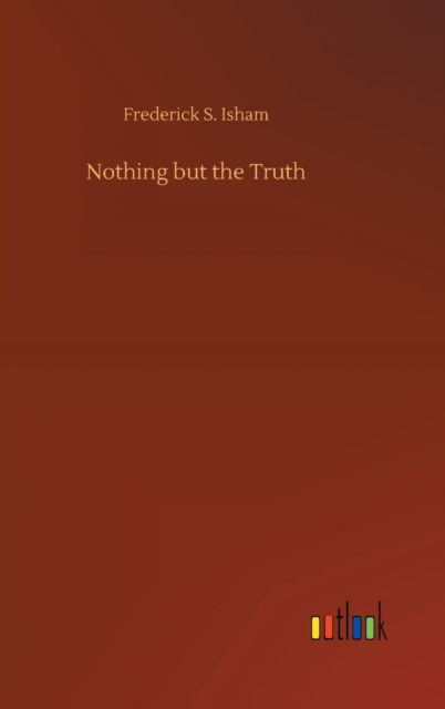 Cover for Frederick S Isham · Nothing but the Truth (Hardcover Book) (2018)