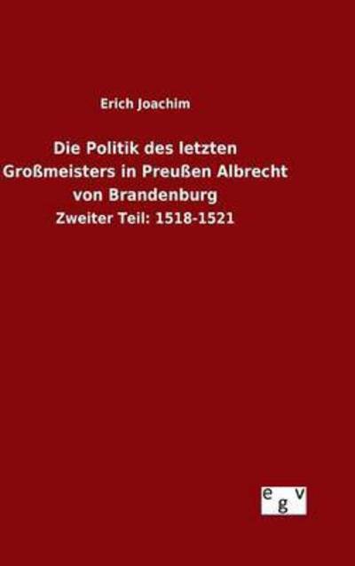 Cover for Erich Joachim · Die Politik Des Letzten Grossmeisters in Preussen Albrecht Von Brandenburg (Hardcover Book) (2015)