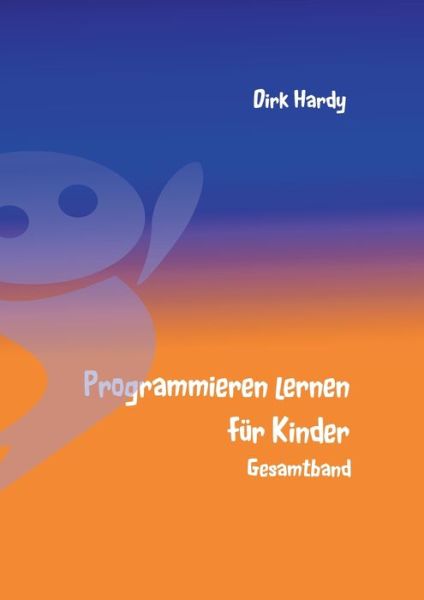 Cover for Dirk Hardy · Programmieren lernen fur Kinder - Gesamtband (Paperback Book) (2016)