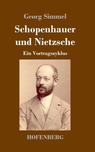 Cover for Georg Simmel · Schopenhauer und Nietzsche: Ein Vortragszyklus (Innbunden bok) (2020)