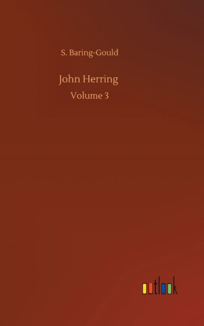 John Herring: Volume 3 - S Baring-Gould - Książki - Outlook Verlag - 9783752405484 - 4 sierpnia 2020