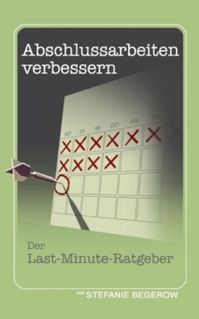 Cover for Stefanie Begerow · Abschlussarbeiten verbessern: Der Last-Minute-Ratgeber (Paperback Book) (2021)