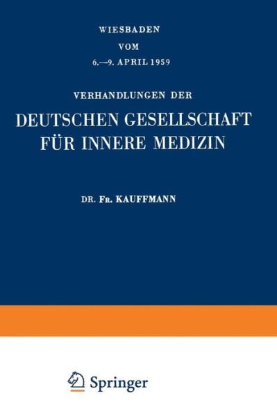 Cover for Fr Kauffmann · Funfundsechzigster Kongress: Gehalten Zu Wiesbaden Vom 6.-9. April 1959 - Verhandlungen Der Deutschen Gesellschaft Fur Innere Medizin (Paperback Bog) [Softcover Reprint of the Original 1st 1959 edition] (1959)