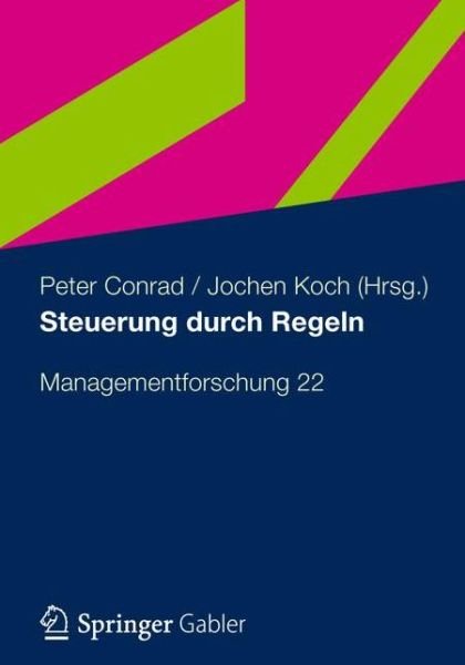 Cover for Peter Conrad · Steuerung Durch Regeln: Managementforschung 22 - Managementforschung (Pocketbok) [2012 edition] (2012)