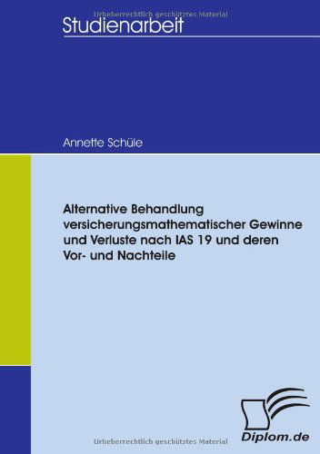 Cover for Annette Schüle · Alternative Behandlung Versicherungsmathematischer Gewinne Und Verluste Nach Ias 19 Und Deren Vor- Und Nachteile (Paperback Book) [German edition] (2007)