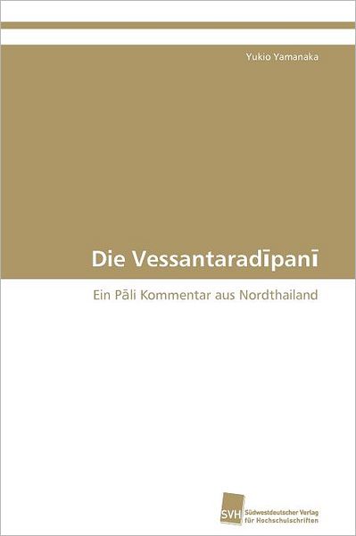 Cover for Yukio Yamanaka · Die Vessantaradipani: Ein Pali Kommentar Aus Nordthailand (Paperback Book) [German edition] (2011)