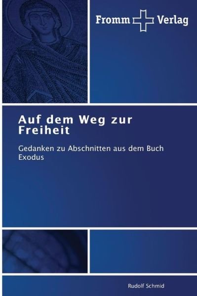 Cover for Rudolf Schmid · Auf Dem Weg Zur Freiheit: Gedanken Zu Abschnitten Aus Dem Buch Exodus (Taschenbuch) [German edition] (2014)