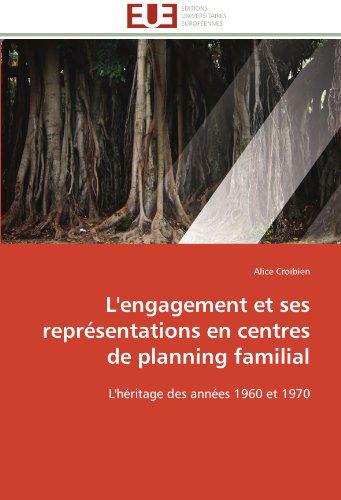 Cover for Alice Croibien · L'engagement et Ses Représentations en Centres De Planning Familial: L'héritage Des Années 1960 et 1970 (Paperback Book) [French edition] (2018)