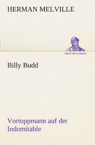 Billy Budd Vortoppmann Auf Der Indomitable (Tredition Classics) (German Edition) - Herman Melville - Books - tredition - 9783842409484 - May 8, 2012