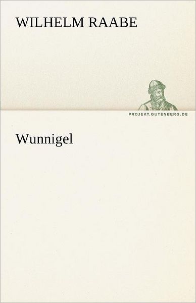 Cover for Wilhelm Raabe · Wunnigel (Tredition Classics) (German Edition) (Pocketbok) [German edition] (2012)