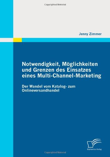 Cover for Jenny Zimmer · Notwendigkeit, Moeglichkeiten und Grenzen des Einsatzes eines Multi-Channel-Marketing: Der Wandel vom Katalog- zum Onlineversandhandel (Paperback Book) [German edition] (2011)