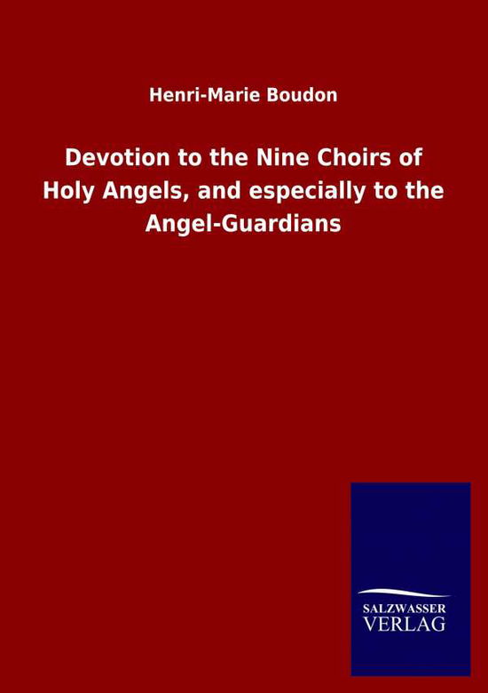 Cover for Henri-Marie Boudon · Devotion to the Nine Choirs of Holy Angels, and especially to the Angel-Guardians (Taschenbuch) (2020)