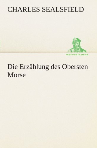 Cover for Charles Sealsfield · Die Erzählung Des Obersten Morse (Tredition Classics) (German Edition) (Paperback Book) [German edition] (2012)