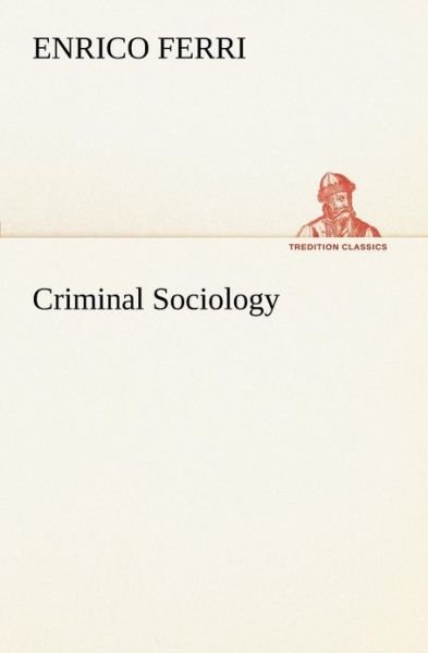 Criminal Sociology (Tredition Classics) - Enrico Ferri - Książki - tredition - 9783849190484 - 12 stycznia 2013
